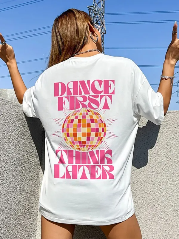 Dance First Think Later T-shirt